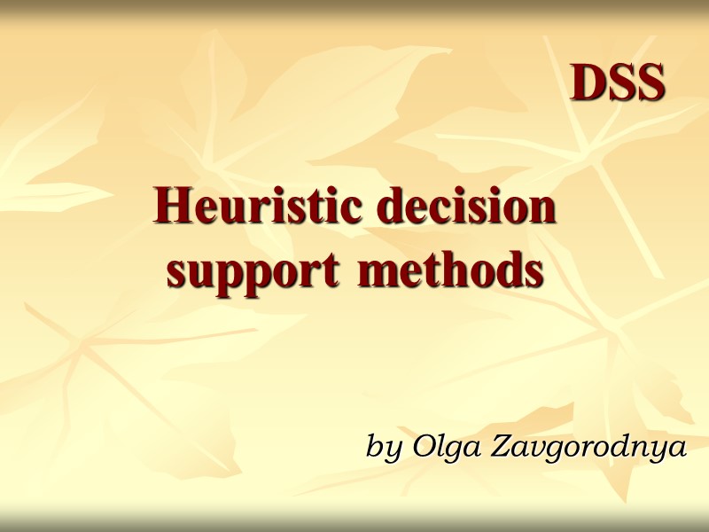 DSS by Olga Zavgorodnya Heuristic decision support methods